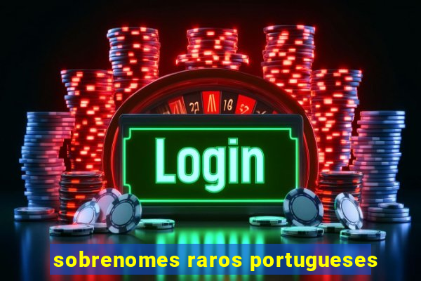 sobrenomes raros portugueses